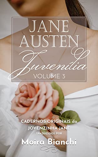Jane Austen Juvenília - volume 3: Cadernos originais da Jovenzinha Jane (Juvenilia completa: Jane Austen jovenzinha)