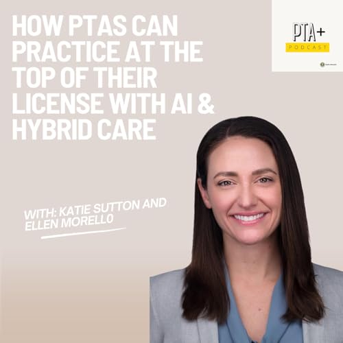 How PTAs Can Practice at the Top of Their License with AI & Hybrid Care Podcast By  cover art