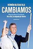 Cambiamos: Mauricio Macri Presidente. Día a día, la campaña por dentro