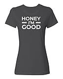 Honey Im Good Funny Gift for Him Grammer Fans Ladies' Crewneck T-Shirt (Gray, XX-Large)