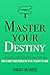 Master Your Destiny: A Practical Guide to Rewrite Your Story and Become the Person You Want to Be (Mastery Series)
