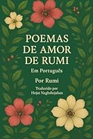 POEMAS DE AMOR DE RUMI: Em Português: Poesias Sufis Que Inspiram o Coração e Elevam o Espírito B0G1YGFB6C Book Cover