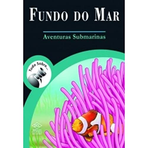Tudo Sobre... Fundo do Mar. Aventuras Submarinas