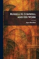 Russell H. Conwell and His Work 1025966910 Book Cover