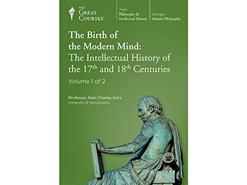 The Birth of the Modern Mind: The Intellectual History of the 17th and 18th Centuries