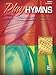 Play Hymns, Bk 4: 11 Piano Arrangements of Traditional Favorites