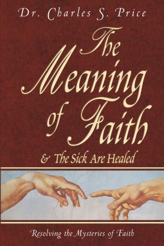 The Meaning Of Faith: Resolving The Mysteries Of Faith