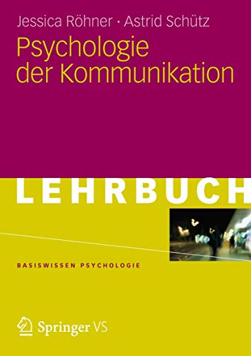 Psychologie der Kommunikation (Basiswissen Psychologie) Psychologie der Kommunikation (Basiswissen Psychologie)