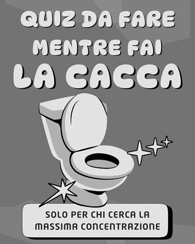 Quiz da Fare Mentre Fai la Cacca: 350 Domande di Cultura Italiana per Divertirsi in Bagno e Ovunque | Quiz Divertenti su Cinema, Sport, Musica, Geografia e Storia (Italian Edition)