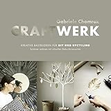  CraftWerk - kreative Bastelideen für DIY und Upcycling: Schöner wohnen mit stilvollen Deko-Accessoires