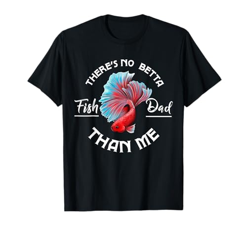 There No Betta Fish Dad Than Me 楽しいアクアリスト水族館 Tシャツ