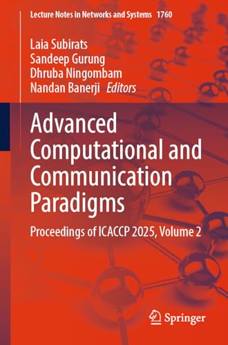 Advanced Computational and Communication Paradigms: Proceedings of ICACCP 2025, Volume 2 (Lecture Notes in Networks and Systems, 1760)