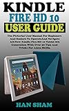  KINDLE FIRE HD 10 USER GUIDE: The Pictorial User Manual For Beginners And Seniors To Operate And Navigate All-New Kindle Fire HD 10 Tablet 9th Generation ... Tricks For Alexa Skills. (English Edition)