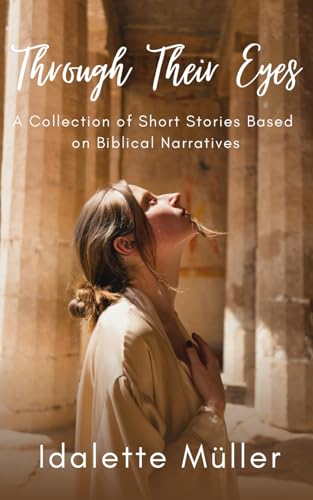 Through Their Eyes: A Collection of Short Stories Based on Biblical Narratives