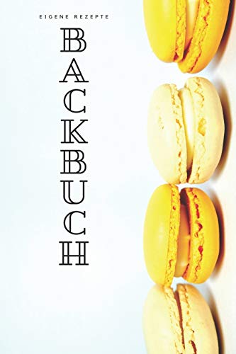 Backbuch - Eigene Rezepte: Das Rezeptbuch zum Selberschreiben 120 Seiten Für deine Lieblingsrezepte – A5 Softcover (leeres Backbuch)blanco , gepunktet, dotted (German Edition)