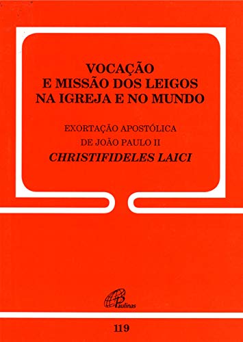 Vocação e missão dos leigos na Igreja e no mundo - 119: Christifi...