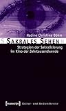  Sakrales Sehen: Strategien der Sakralisierung im Kino der Jahrtausendwende (Kultur- und Medientheorie)