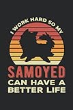 i work hard so my samoyed can have a better life: funny samoyed gifts blank lined notebook for dog owner and puppy owners