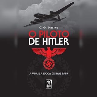 O piloto de Hitler: A vida e a &eacute;poca de Hans Baur Audiolivro Por C G Sweeting, Elvira Serapicos - translator capa