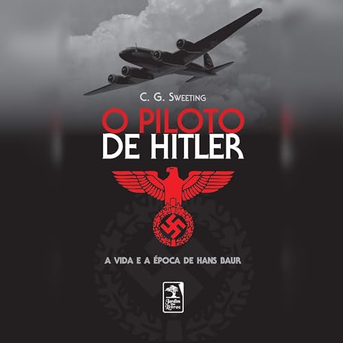 O piloto de Hitler: A vida e a &eacute;poca de Hans Baur cover art