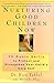 Nurturing Good Children Now: 10 Basic Skills to Protect and Strengthen Your Child's Core Self