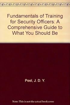 Hardcover Fundamentals of Training for Security Officers: A Comprehensive Guide to What You Should Be Book