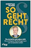 So geht Recht: Was du darfst und andere nicht: Die wichtigsten Rechtsfragen kurz und verständlich erklärt. Der juristische Ratgeber für alle Lebensbereiche. Anwalt | Tik-Tok-Star - Christian Klages 
