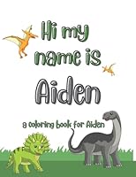 My name is Aiden dinosaur coloring book for kids: A personalized coloring book for kids named Aiden B0BP4179K5 Book Cover