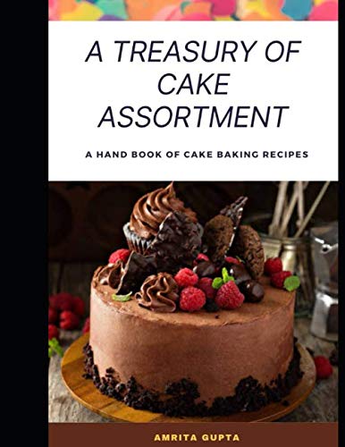 A Treasury Of Cake Assortment: Handbook Of Cake Baking Recipes