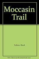 Moccasin Trail by Fulton, Reed by Fulton, Reed B00N5VQN2K Book Cover