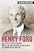Henry Ford - Auto Tycoon: Insight and Analysis into the Man Behind the American Auto Industry (Business Biographies and Memoirs - Titans of Industry)