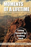 Moments of a Lifetime: Living forward by looking back 0983142238 Book Cover