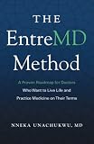 The EntreMD Method: A Proven Roadmap for Doctors Who Want to Live Life and Practice Medicine on Their Terms