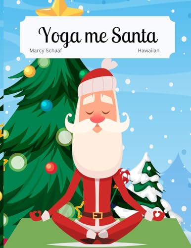 Yoga me Santa (Hawaiian / English Bilingual) Yoga with Santa: Bilingual (Yoga with Santa (World Languages)) (Hawaiian Edition)