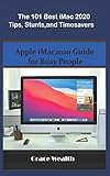  The 101 Best iMac2020 Tips, Stunts and Timesavers: Apple iMac2020 Guide for Busy People
