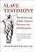 Slave Testimony: Two Centuries of Letters, Speeches, Interviews, and Autobiographies