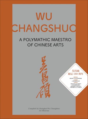 Wu Changshuo: A Polymathic Maestro of Chinese Arts (China Culture Perspectives)