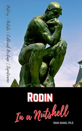 Auguste Rodin in a Nutshell: The Art, Life, Significance, and Legacy of the French Master Sculptor (Culture)
