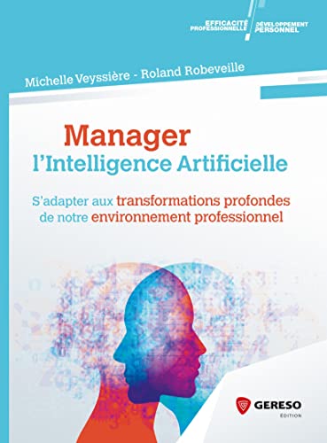 livre Manager l'intelligence artificielle: S'adapter aux transformations profondes de notre environnement professionnel
