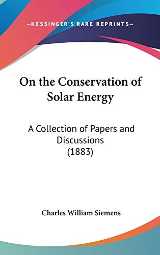 On the Conservation of Solar Energy: A Collection of Papers and Discussions (1883)