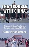 The Trouble With China: China since 1999, analysis based on four years in the Peoples' Republic