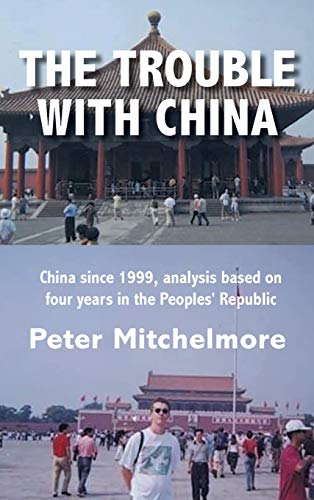 The Trouble With China: China since 1999, analysis based on four years in the Peoples' Republic