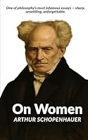 On Women: Schopenhauer’s Infamous Essay on Gender B0G3P9D8GL Book Cover