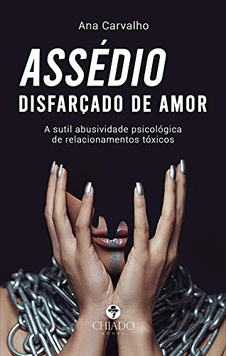 Assédio disfarçado de amor: A sutil abusividade psicológica de relacionamentos tóxicos