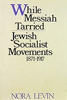 While Messiah tarried: Jewish socialist movements, 1871-1917 0805236155 Book Cover