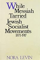 While Messiah tarried: Jewish socialist movements, 1871-1917 0805206167 Book Cover