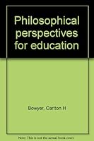 Philosophical perspectives for education B0006C04ZS Book Cover
