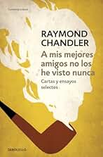 A mis mejores amigos no los he visto nunca: Cartas y ensayos selectos (Contemporánea)
