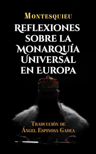 Reflexiones sobre la monarquía universal en Europa (Montesquieu nº 2) (Spanish Edition)