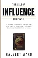The Bible of Influence and Power: 23 Unbreakable Laws to Understand What People Think, How to Change Their Mind and Redirect Actions. B0D4Z81GJS Book Cover